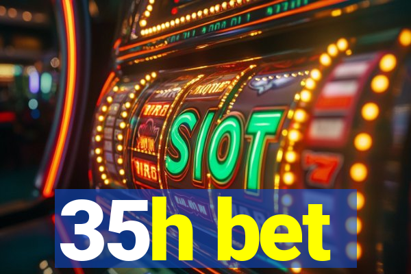 35h bet